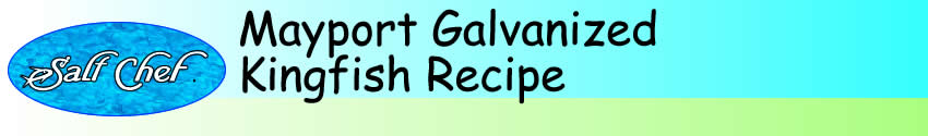 Recipe for Mayport Galvanized Kingfish